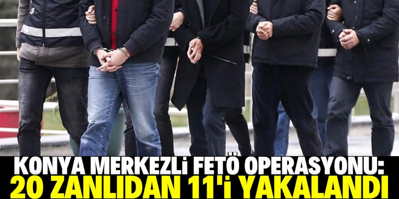 Konya merkezli 7 ilde FETÖ'ye yönelik "ankesör" operasyonunda 11 zanlı gözaltına alındı