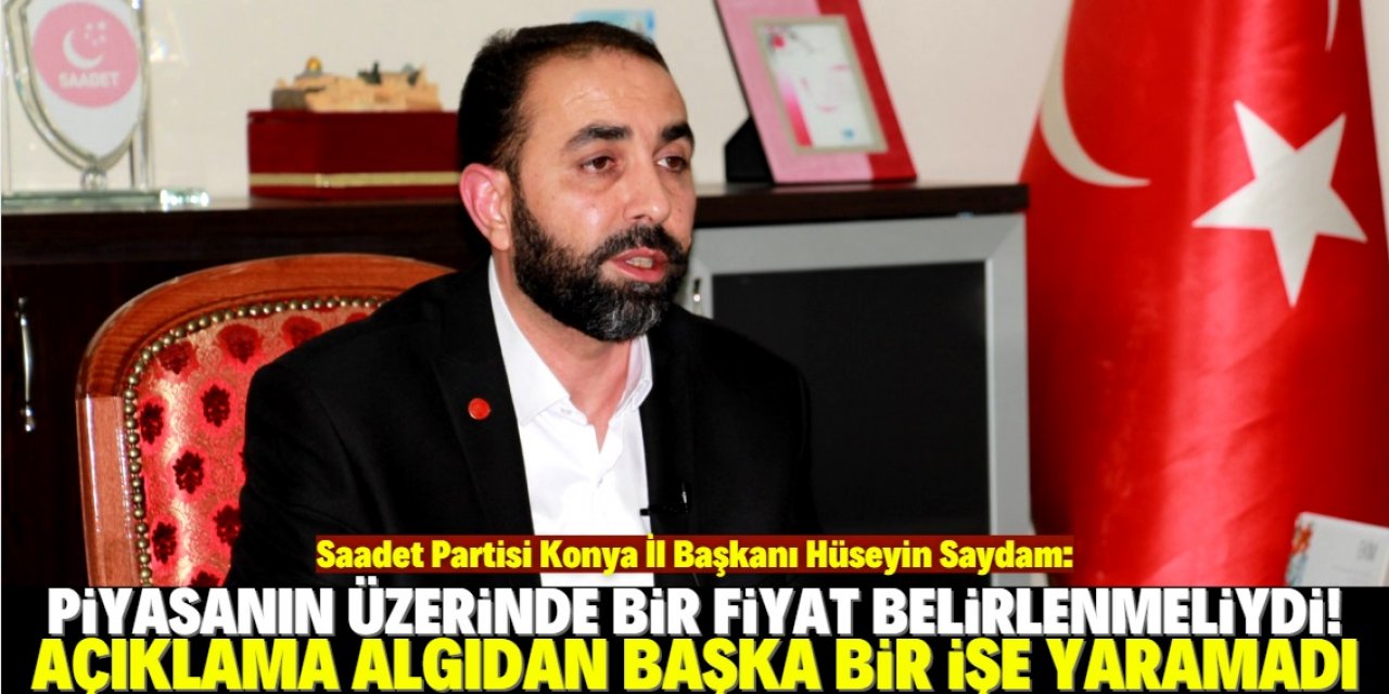 Hüseyin Saydam: Algıyı bırakın açıklanan fiyatın önemi yok