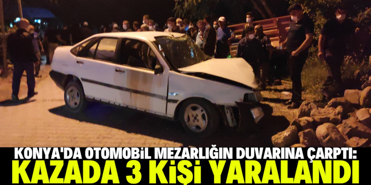 Konya'da otomobil mezarlığın duvarına çarptı: 3 yaralı