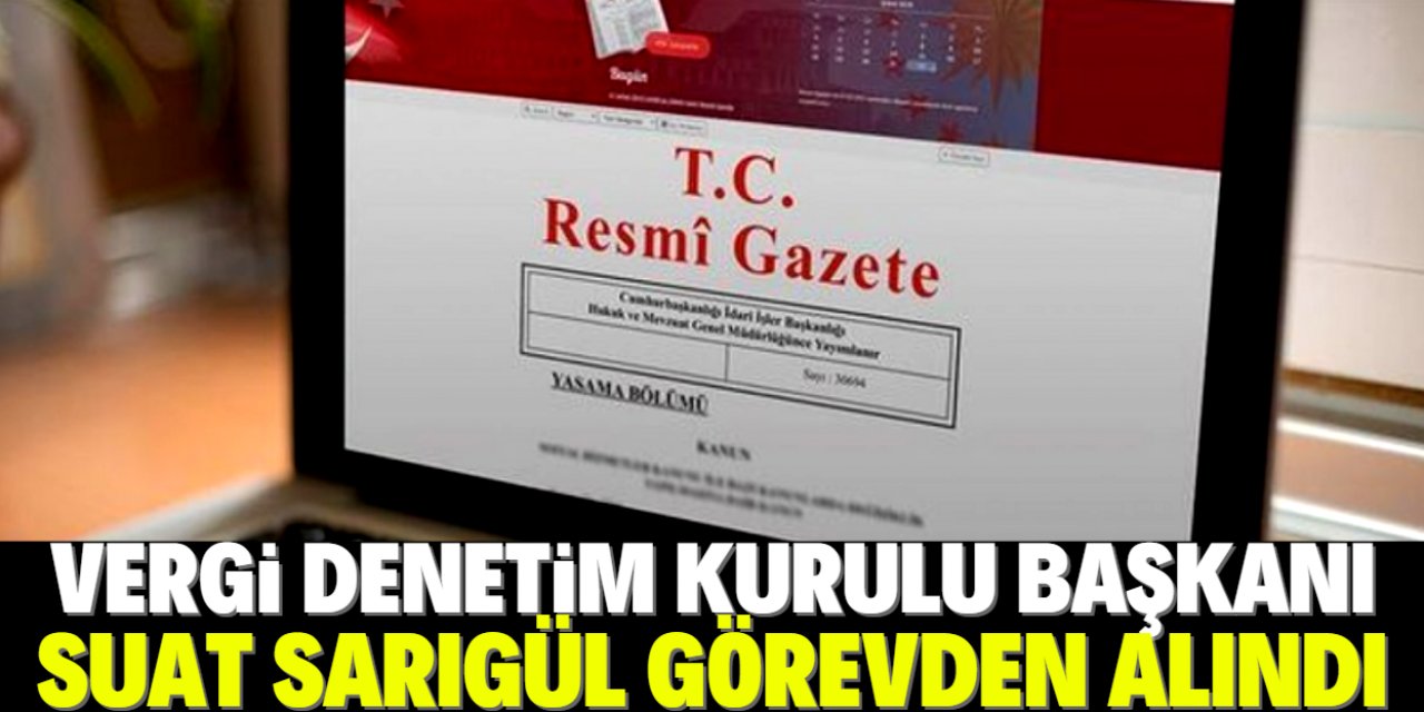 Vergi Denetim Kurulu Başkanı görevden alındı