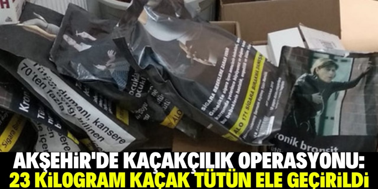 Akşehir'de kaçak tütün ve sigara operasyonu
