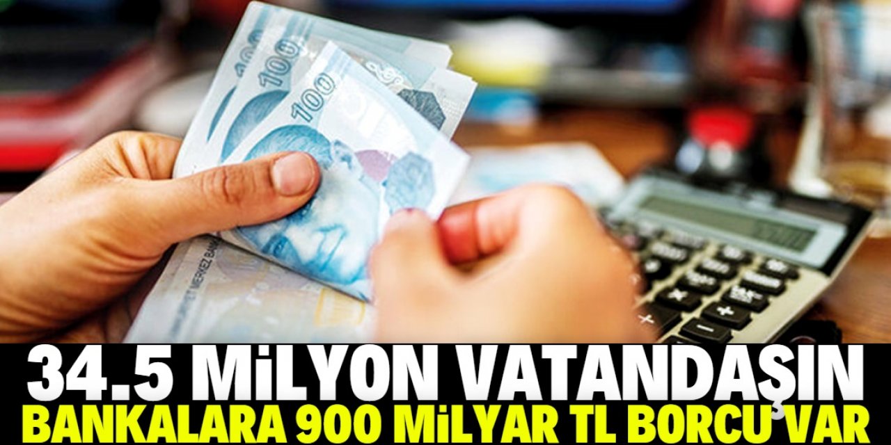 34.5 Milyon kişinin bankalara 900 milyar lira borcu var