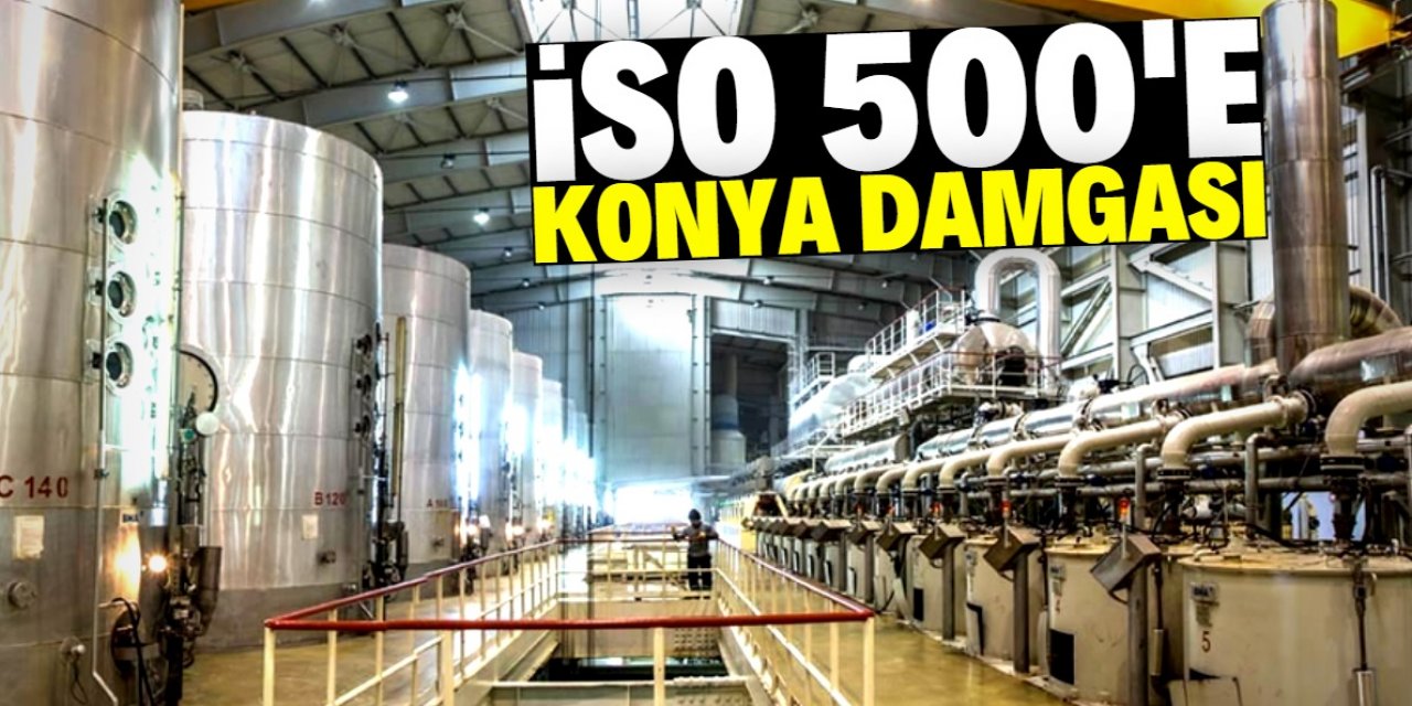 Türkiye’nin En Büyük 500 Sanayi Kuruluşu Listesi’ne Konya'dan 8 firma girdi