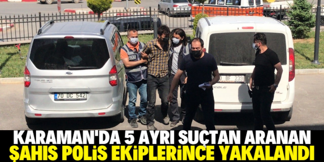 Karaman'da 5 ayrı suçtan aranan ve kesinleşmiş hapis cezası bulunan kişi yakalandı