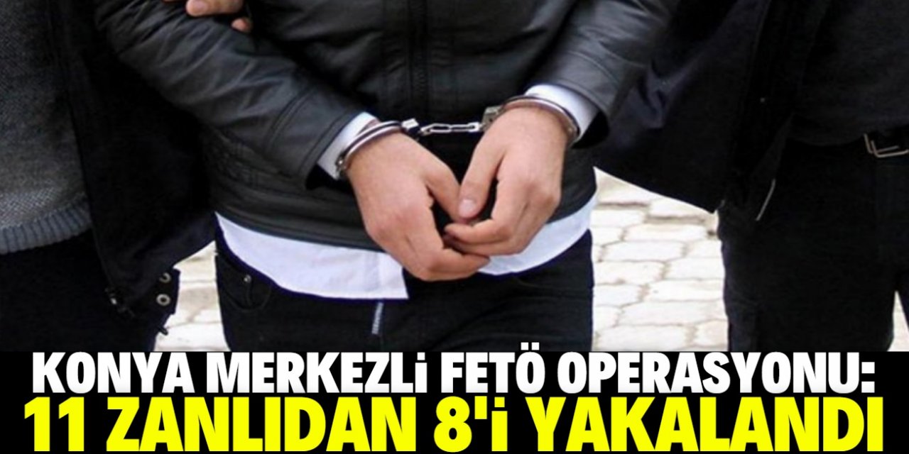 Konya merkezli 8 ilde FETÖ'nün askeri mahrem yapılanmasına operasyon: 8 gözaltı