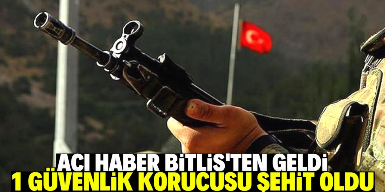 Bitlis'te çatışma: 1 güvenlik korucusu şehit oldu, 5 asker yaralandı