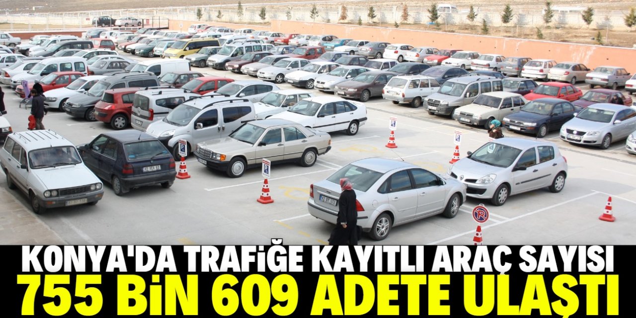 Konya'da araç sayısı 755 bini geçti