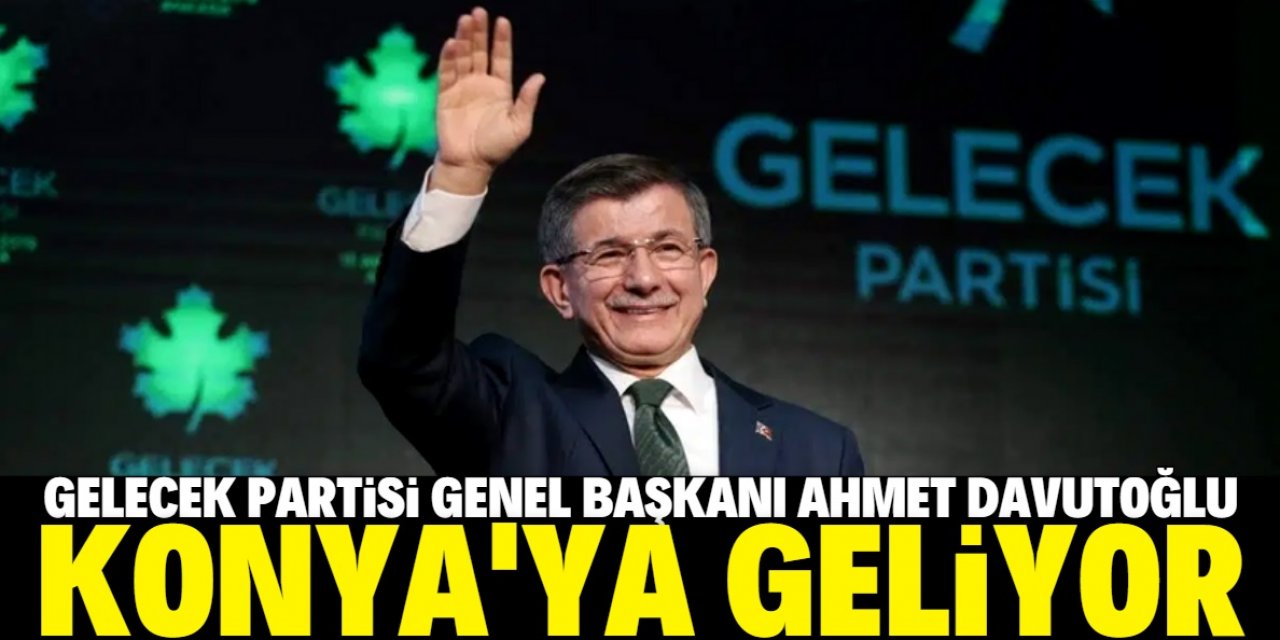 Ahmet Davutoğlu, memleketi Konya'ya geliyor