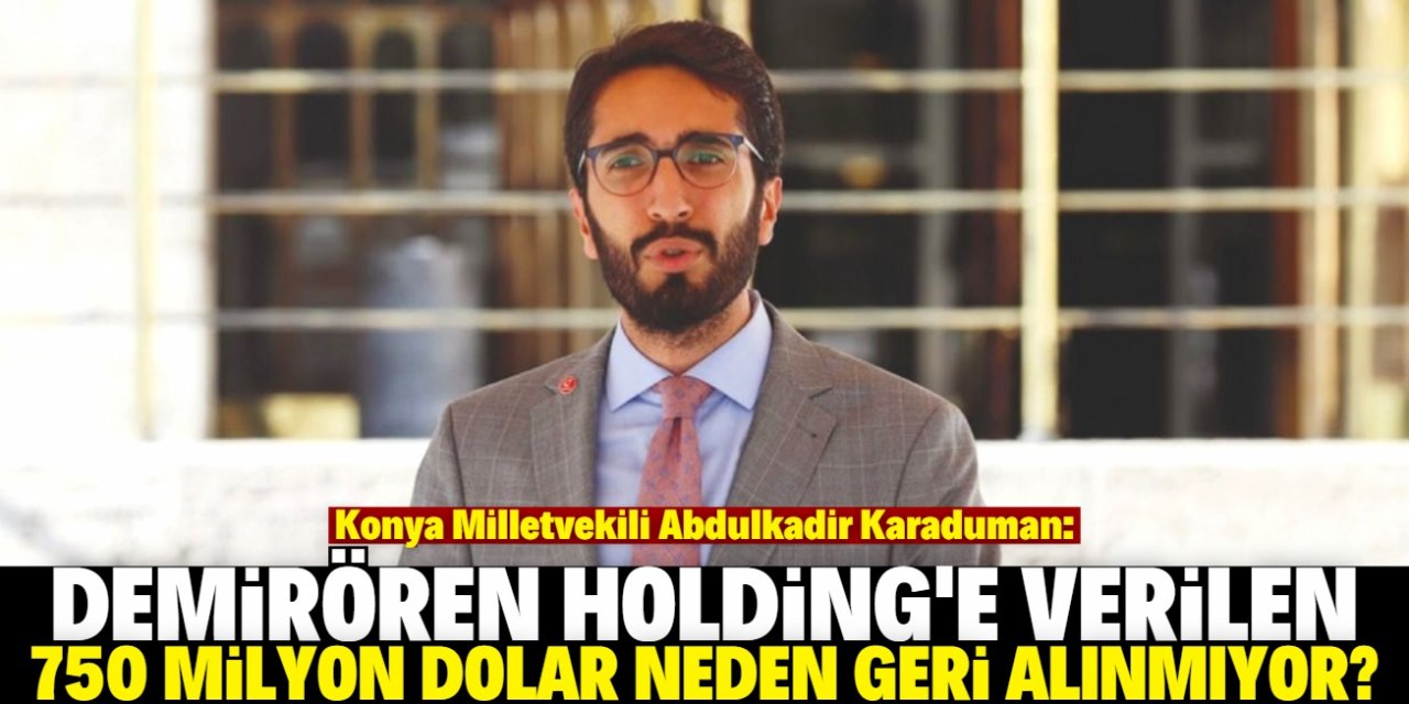 Karaduman: 750 milyon dolar neden geri alınmıyor?