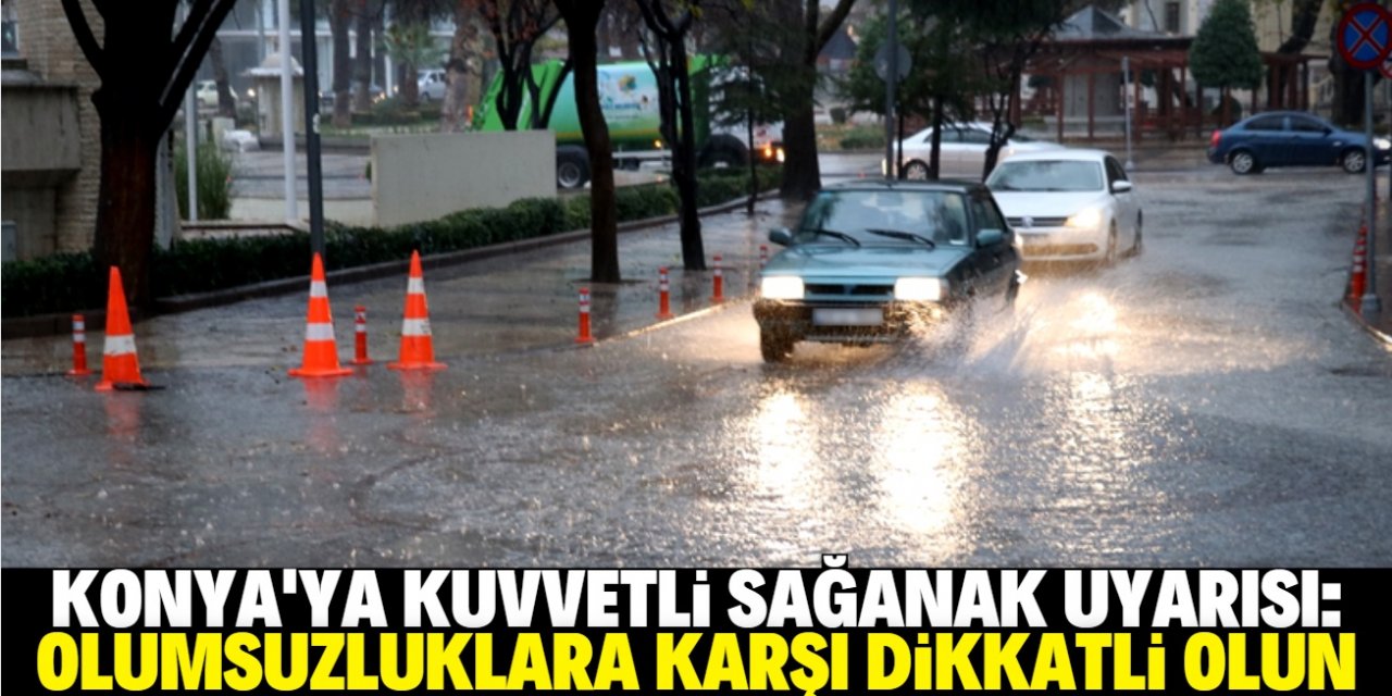 Meteorolojiden Konya'ya kuvvetli sağanak yağış uyarısı