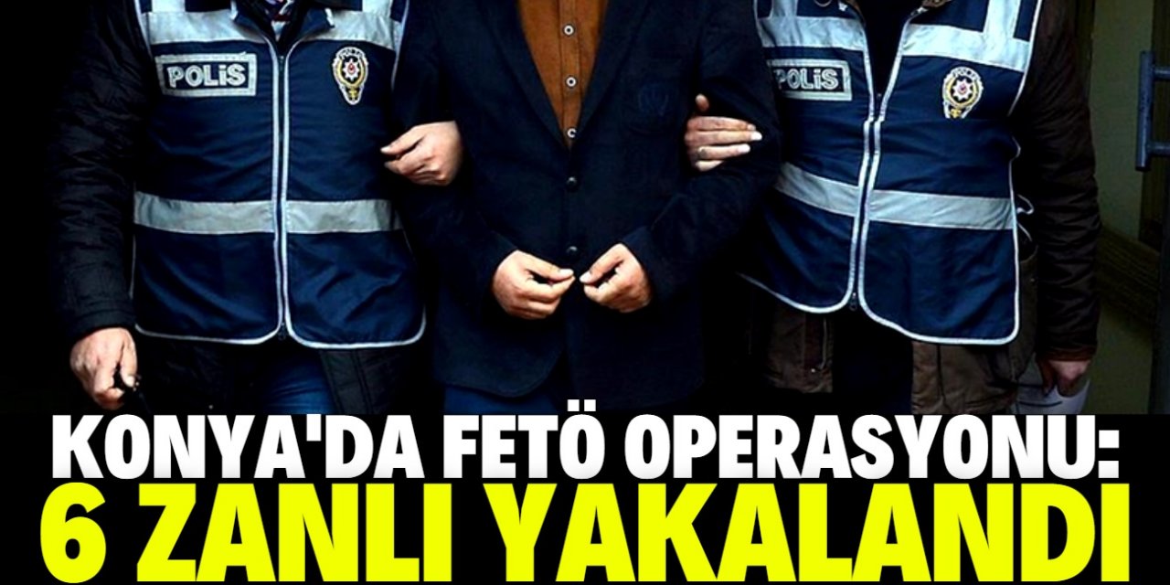 Konya'da FETÖ'nün "emniyet mahrem yapılanması"na yönelik operasyonda 6 zanlı yakalandı