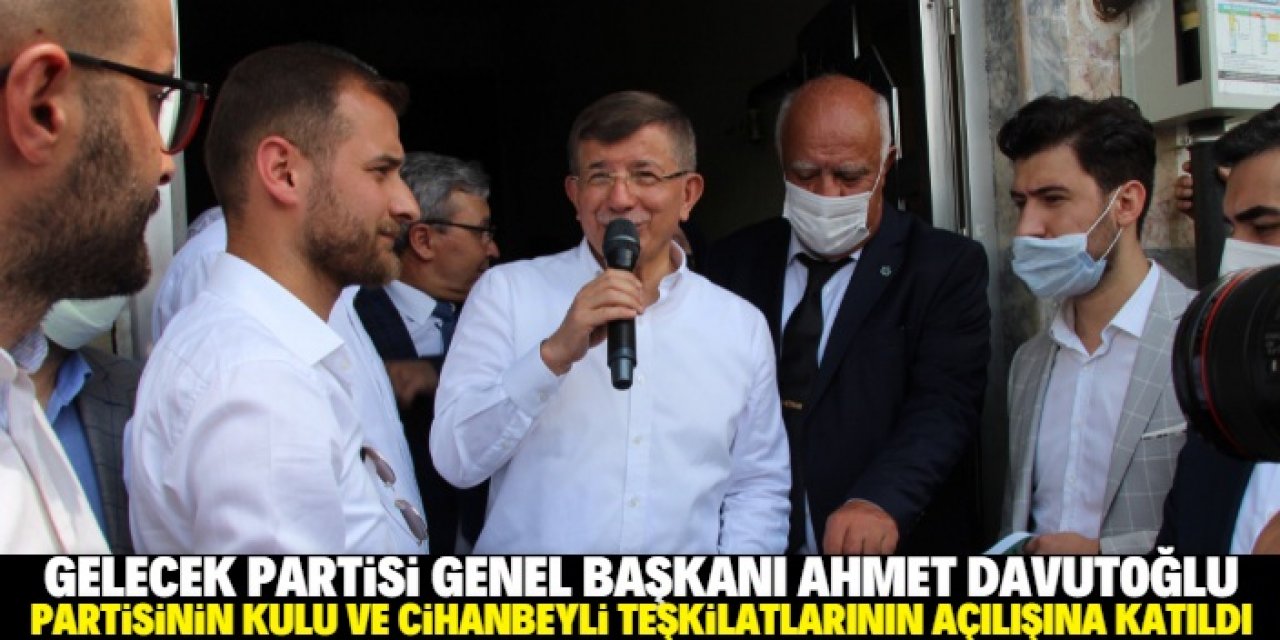 Gelecek Partisi Genel Başkanı Ahmet Davutoğlu, Konya'da parti teşkilatlarının açılışına katıldı