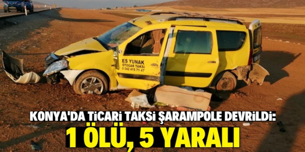 Konya'da ticari taksi şarampole devrildi: 1 ölü, 5 yaralı
