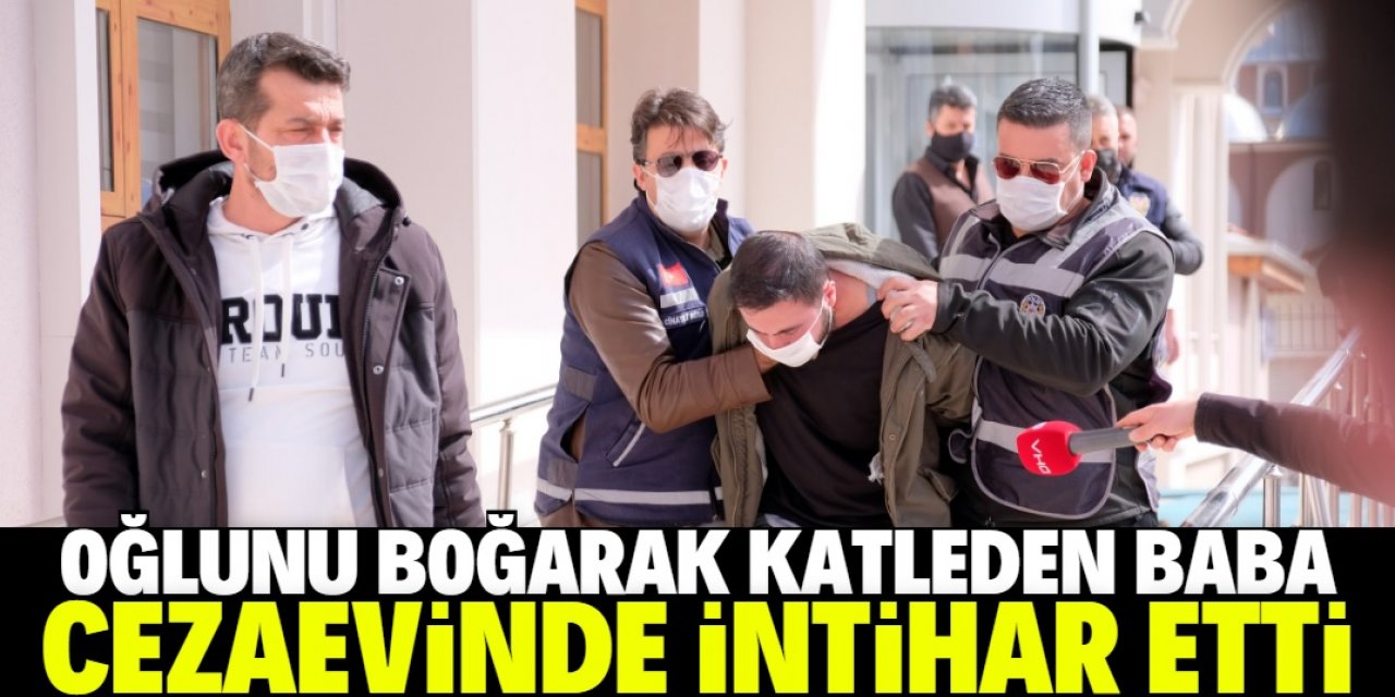 Konya'da 10 yaşındaki oğlunu boğarak öldüren baba, cezaevinde intihar etti