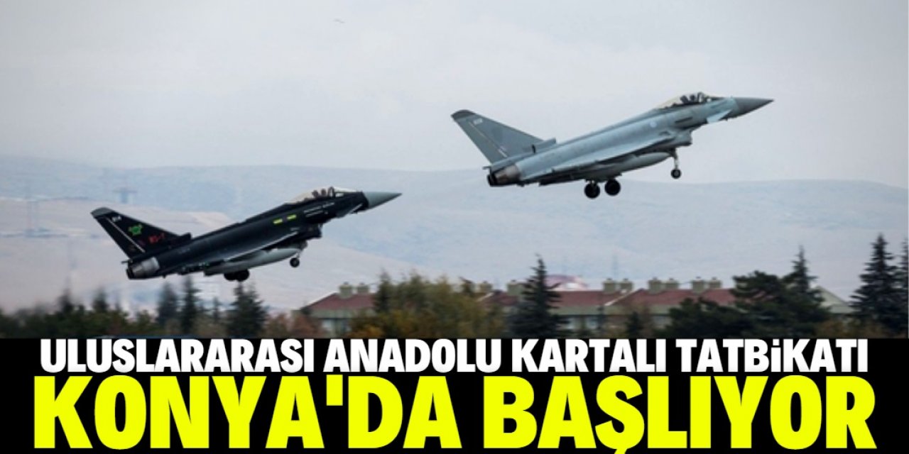 Uluslararası Anadolu Kartalı Tatbikatı başlıyor