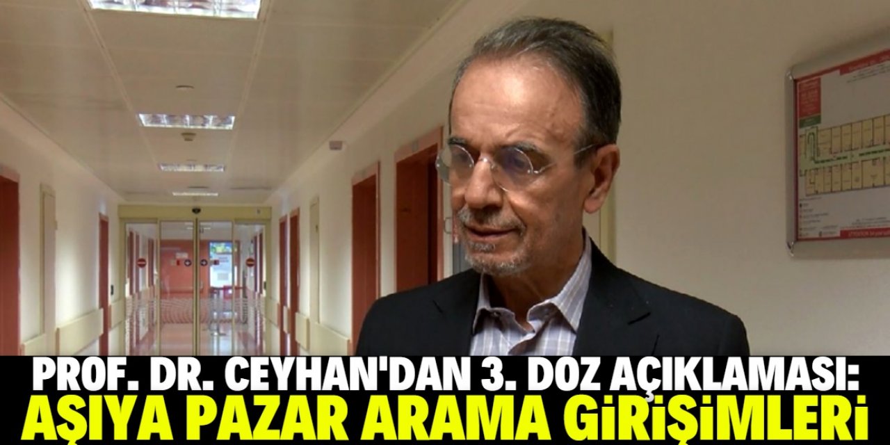 Mehmet Ceyhan’dan üçüncü doz açıklaması: Aşıya pazar arıyorlar!