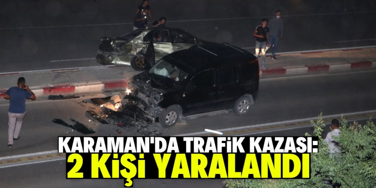 Karaman'da hafif ticari araç ile otomobil çarpıştı: 2 yaralı