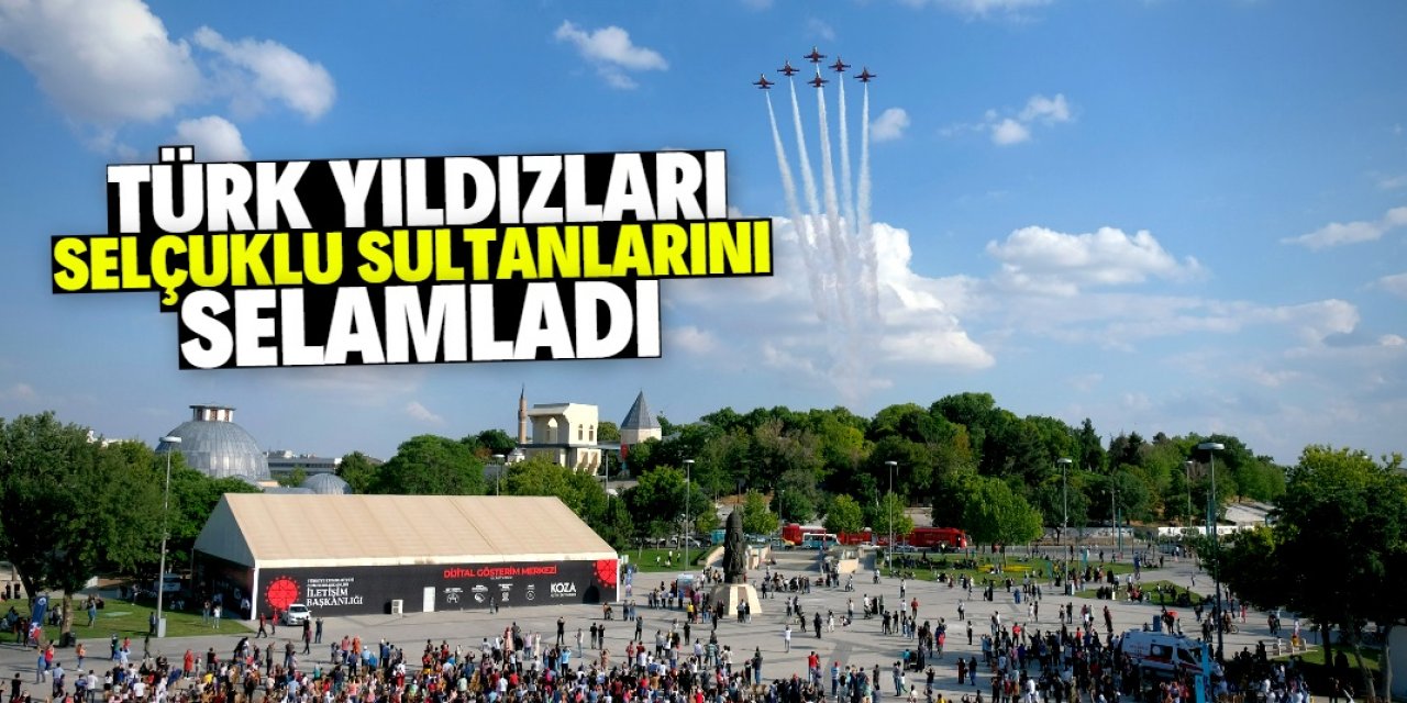 Türk Yıldızları Selçuklu Sultanlarını selamladı