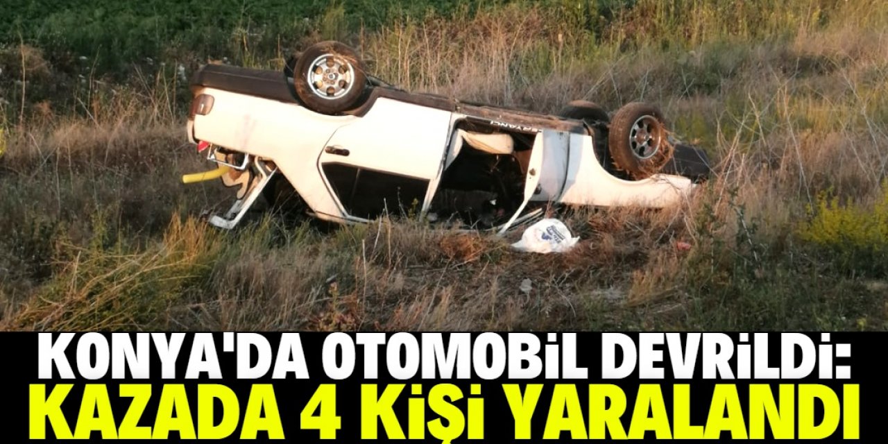 Konya'da otomobil devrildi: 4 yaralı