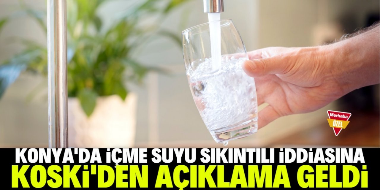 Konya'da içme suyunda sıkıntı mı var?