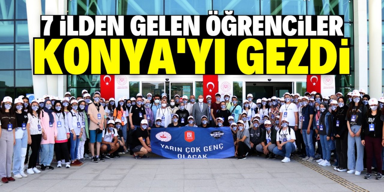 "Yarın Çok Genç Olacak" Projesi kapsamında 7 ilden gelen öğrenciler Konya'yı gezdi