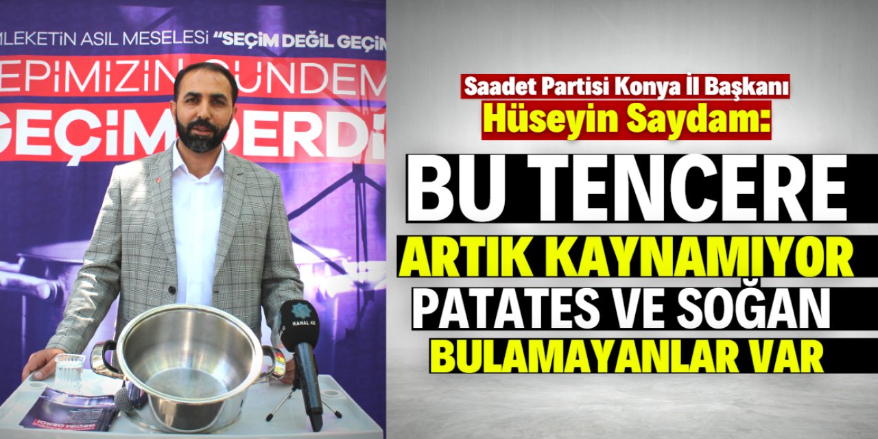 "Konya'da birçok hanede tencereler kaynamıyor!"