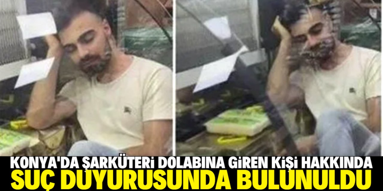 Konya'da şarküteri dolabına giren kişi hakkında suç duyurusunda bulunuldu