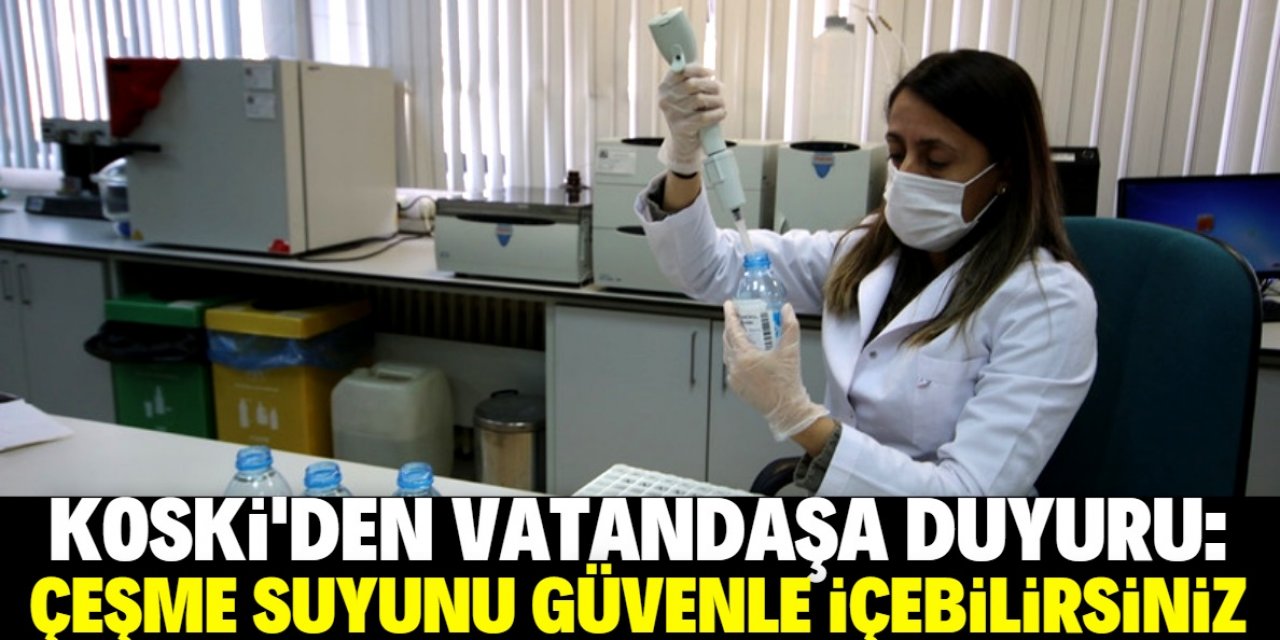 KOSKİ'den duyuru: Suları güvenle içebilirsiniz