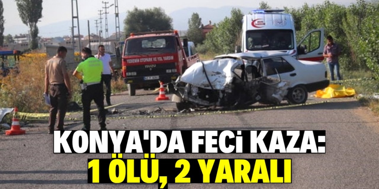 Konya'da iki otomobil çarpıştı: 1 ölü, 2 yaralı