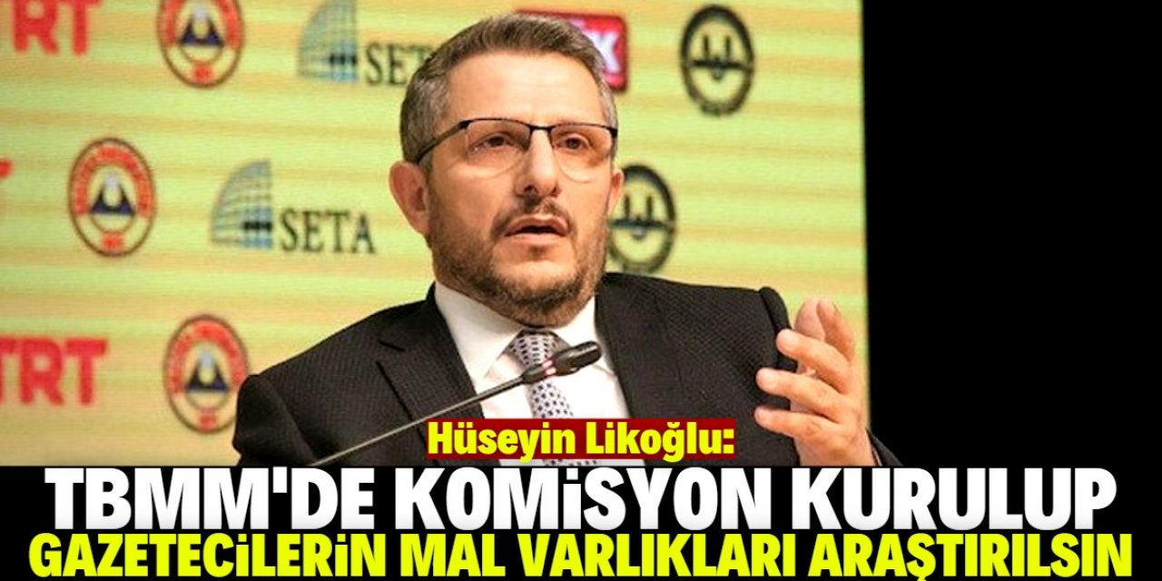 "Gazetecilerin mal varlıkları araştırılsın"