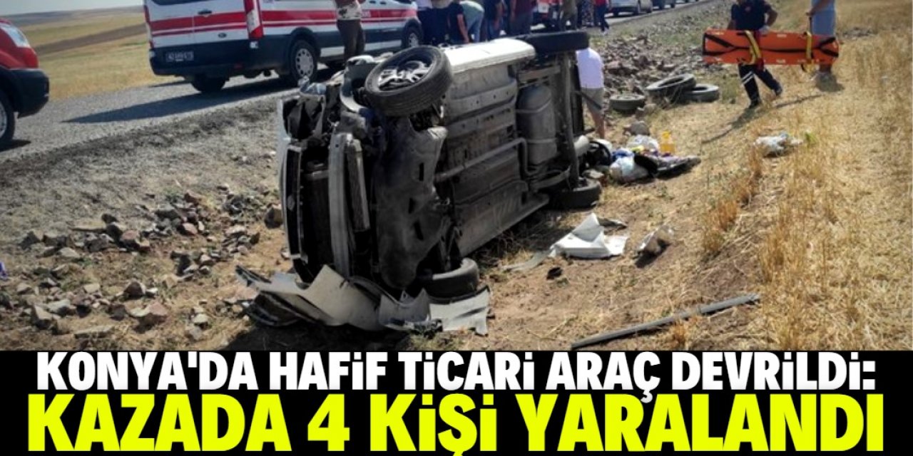 Konya'da hafif ticari araç devrildi: 4 yaralı