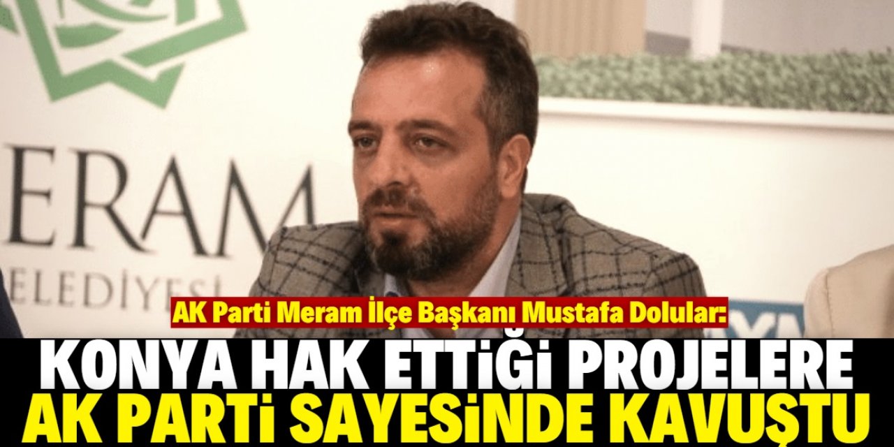 "Konya hak ettiği projelere AK Parti sayesinde kavuşmaya devam ediyor"