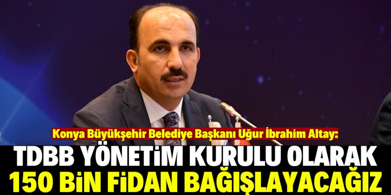 Türk Dünyası belediyelerinden 150 bin fidan bağışı