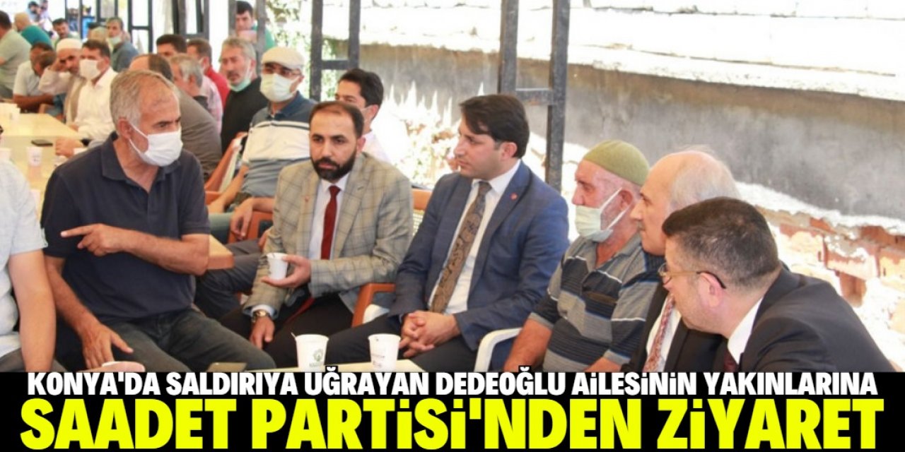 Saadet Partisi'nden Dedeoğlu ailesinin yakınlarına taziye ziyareti