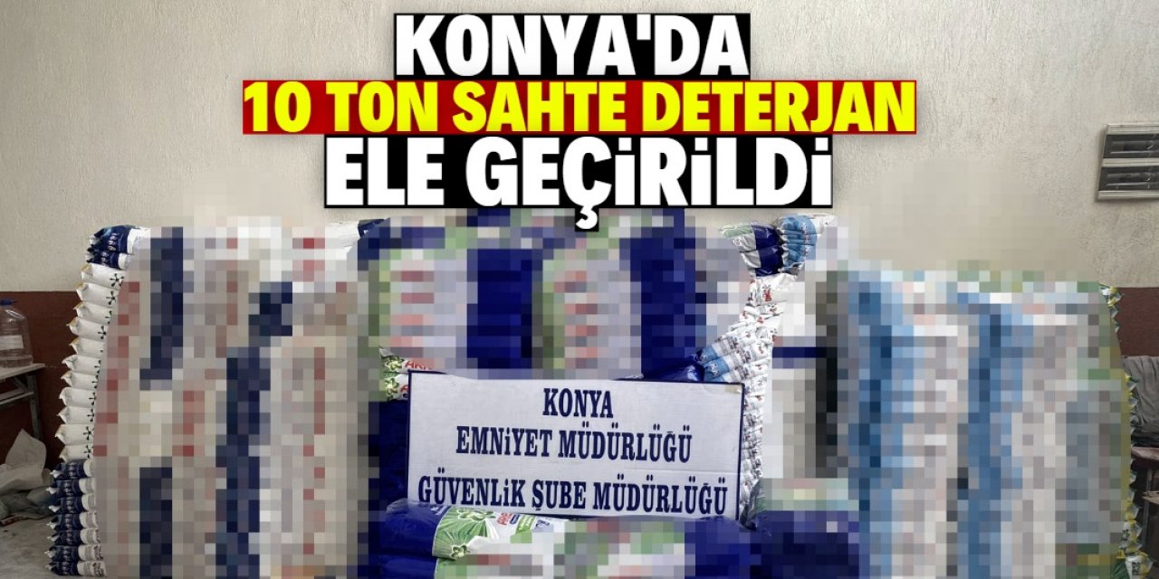 Konya'da 10 ton sahte deterjan ele geçirildi