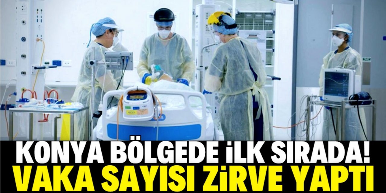 Konya'da vaka sayısı zirve yaptı!