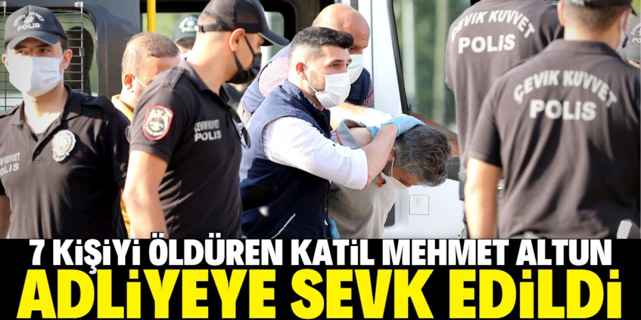 Yakalanan katil zanlısı Mehmet Altun adliyeye sevk edildi