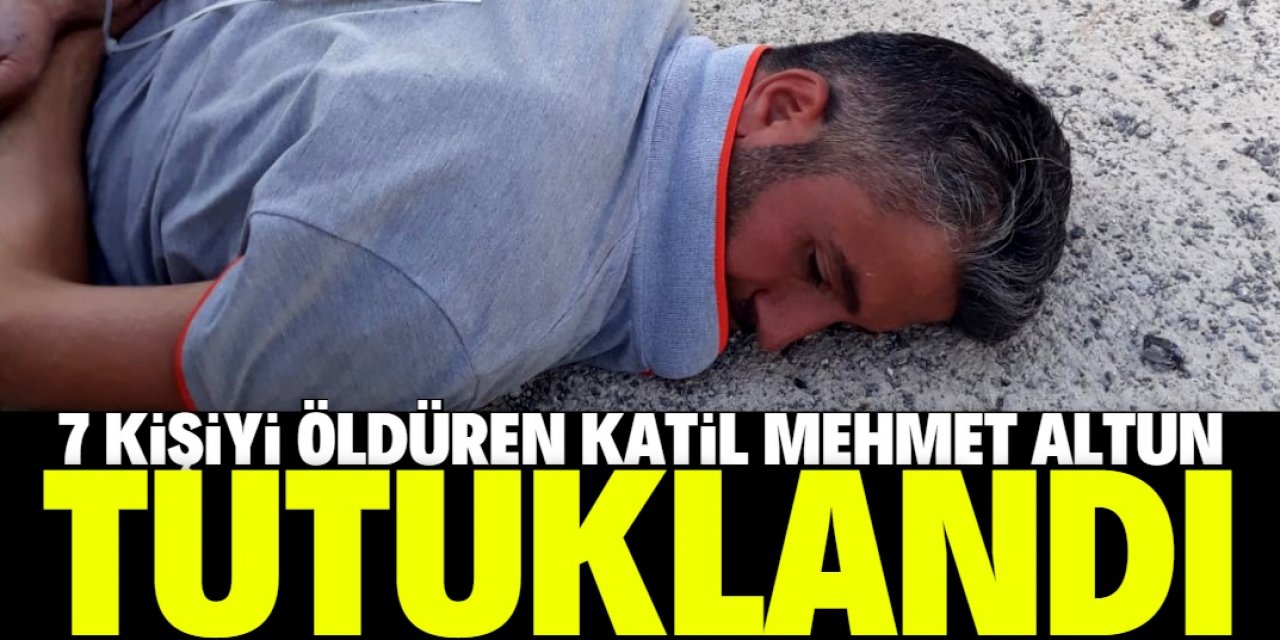 Konya'da 7 kişinin öldürülmesiyle ilgili adliyeye sevk edilen zanlı Mehmet Altun tutuklandı