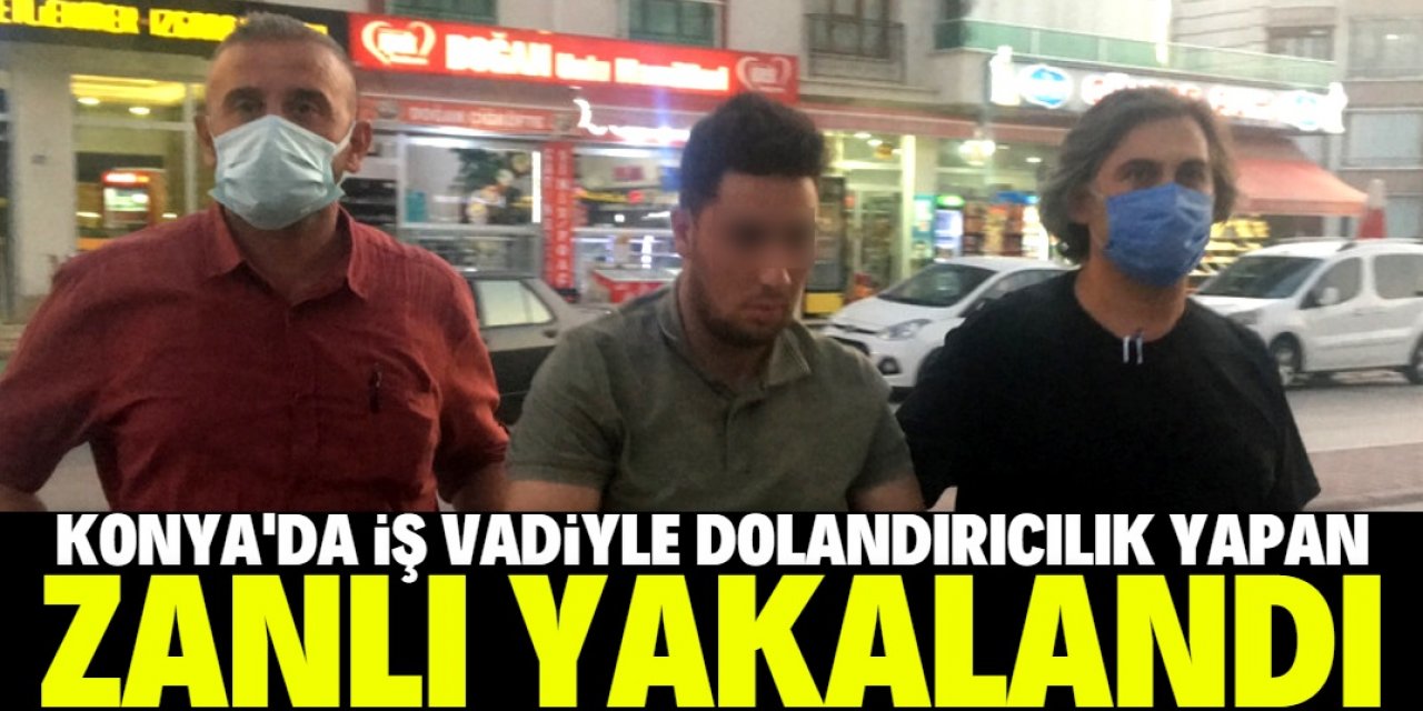 Konya'da iş vaadiyle internet sitesi üzerinden dolandırıcılık yapan şüpheli yakalandı