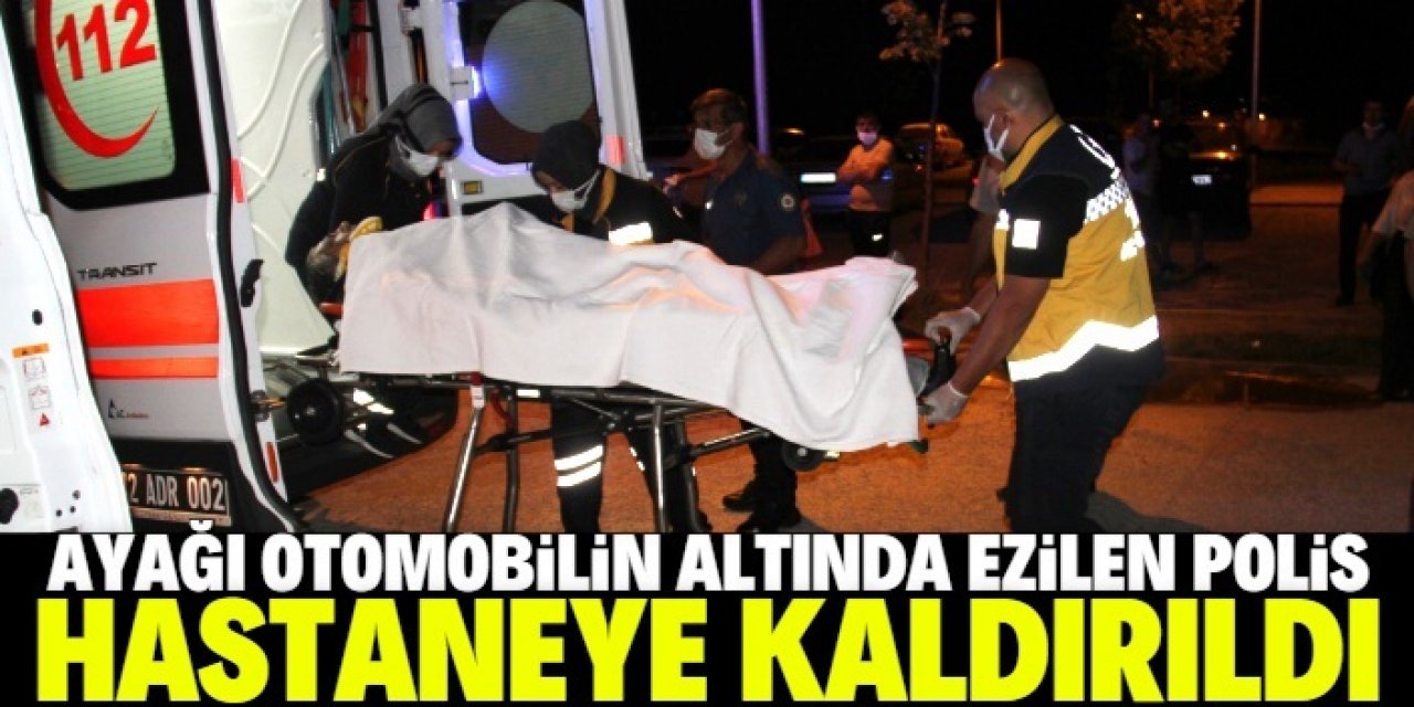 Konya'da kavgaya müdahale ederken ayağı otomobilin altında ezilen polis hastaneye kaldırıldı