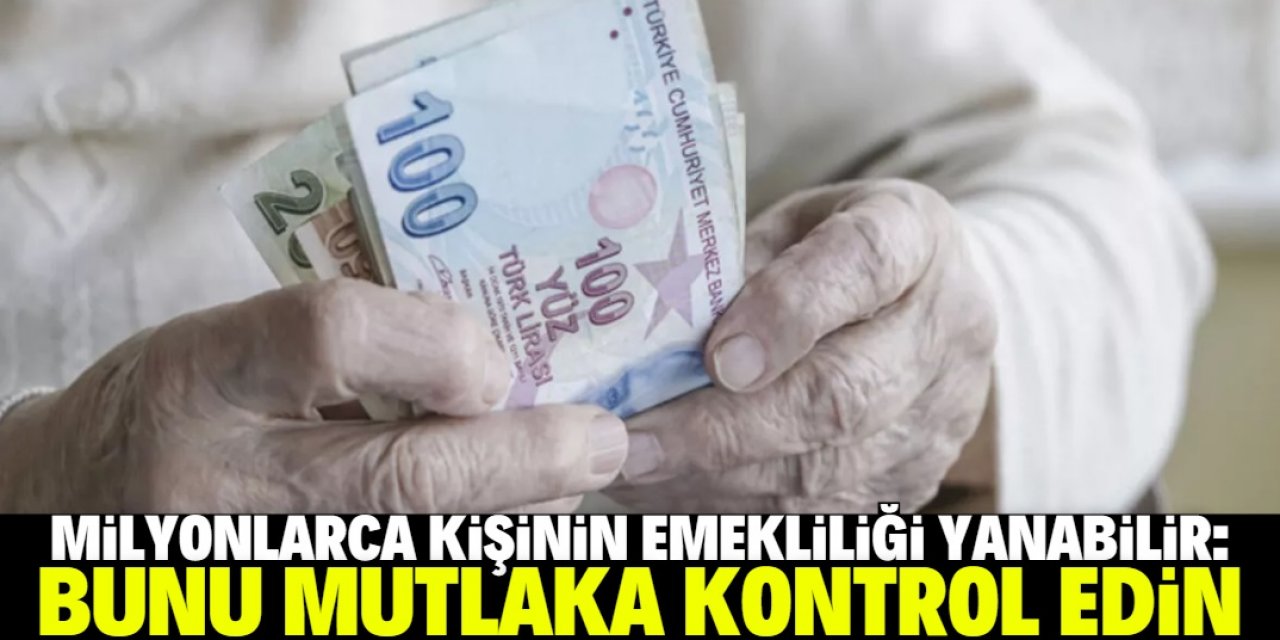 Milyonlarca kişinin emekliliği yanabilir: Kontrol edin