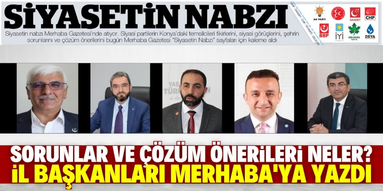 Sorunlar ve çözüm önerileri neler? “Siyasetin Nabzı” sayfaları için kaleme aldılar