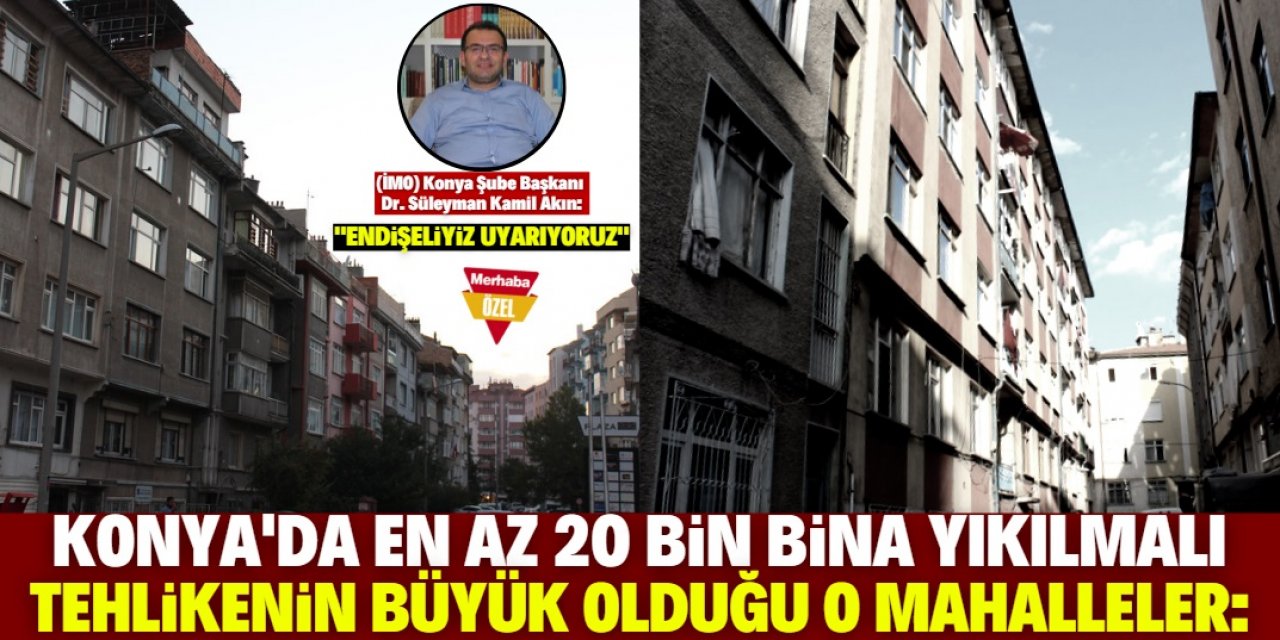 "Konya'da en az 20 bin bina yıkılmalı!"