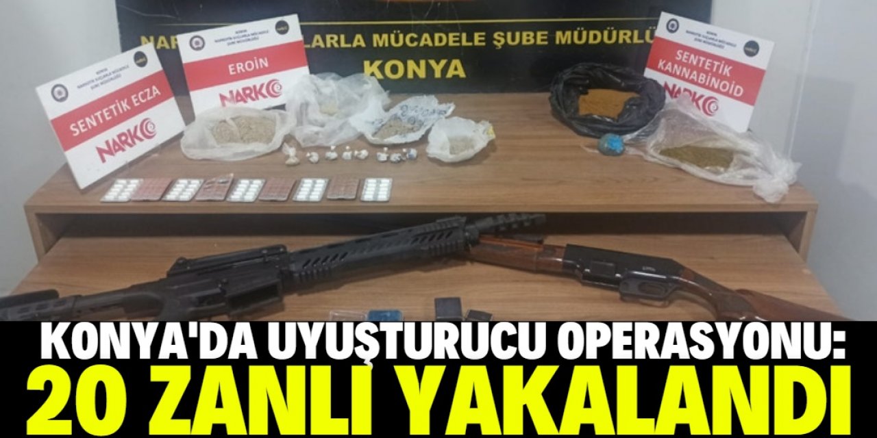 Konya'da uyuşturucu operasyonlarında 20 şüpheli gözaltına alındı
