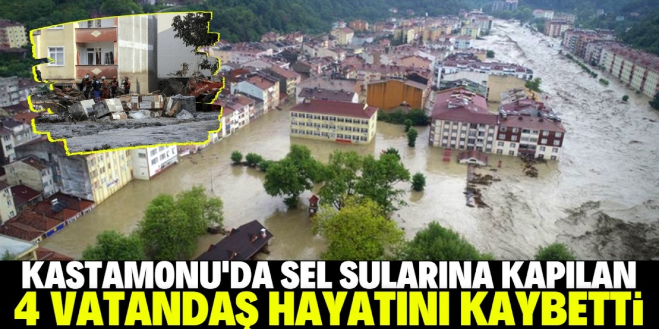 AFAD: Kastamonu'da sel sularına kapılan 4 vatandaşımız hayatını kaybetti