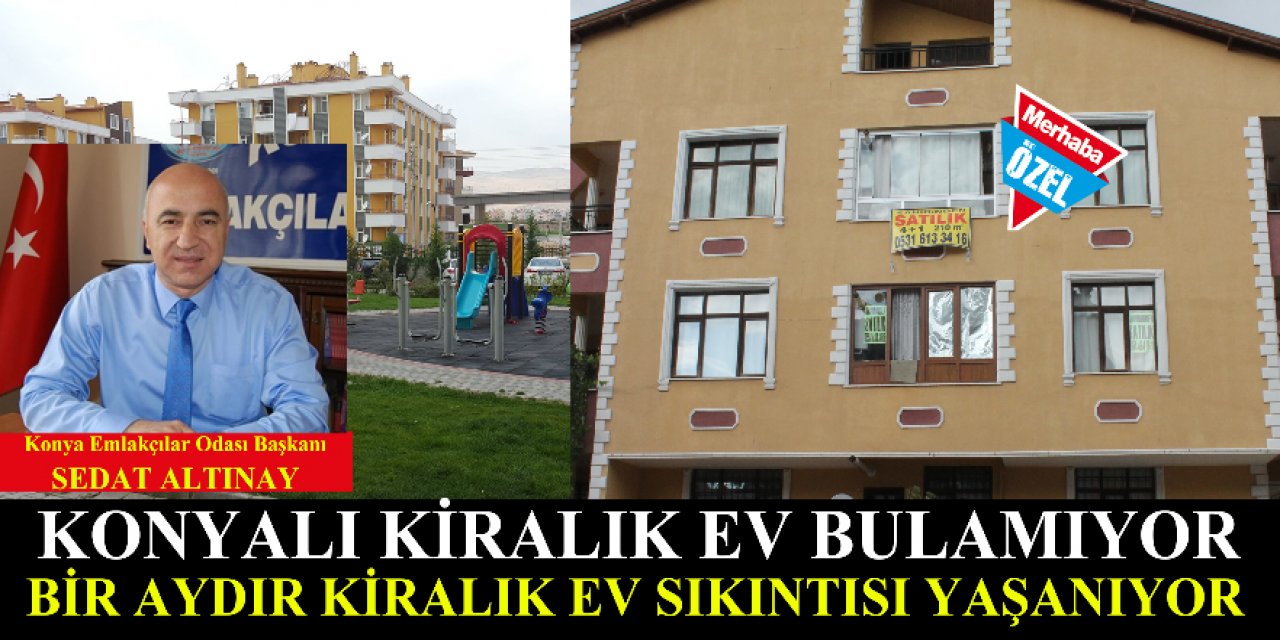 Konyalı kiralık ev bulamıyor!