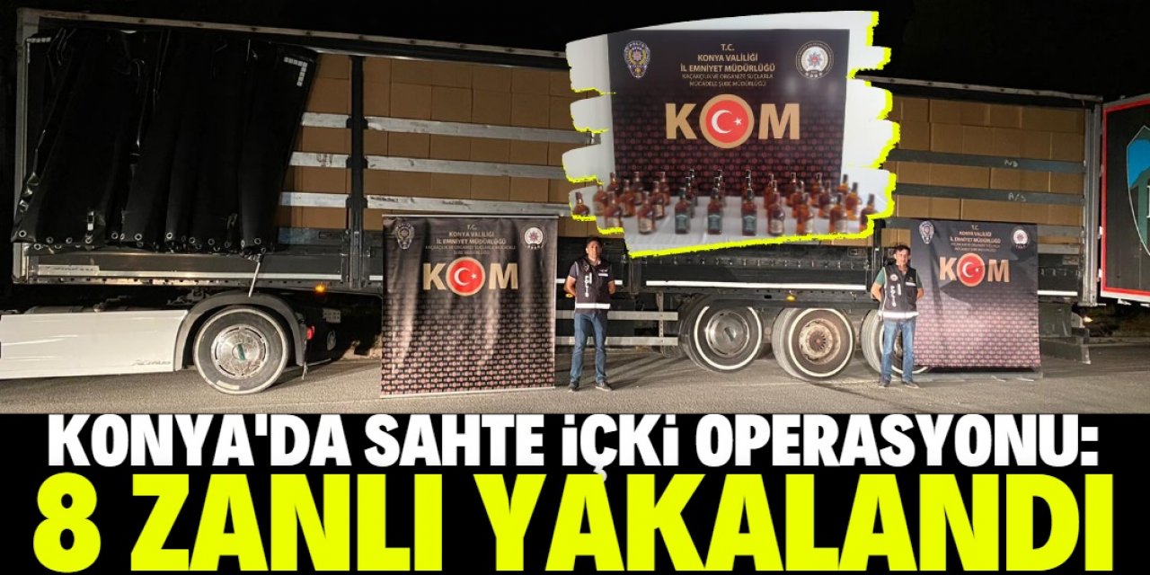 Konya'da sahte içki ve kaçakçılık operasyonunda 8 şüpheli gözaltına alındı