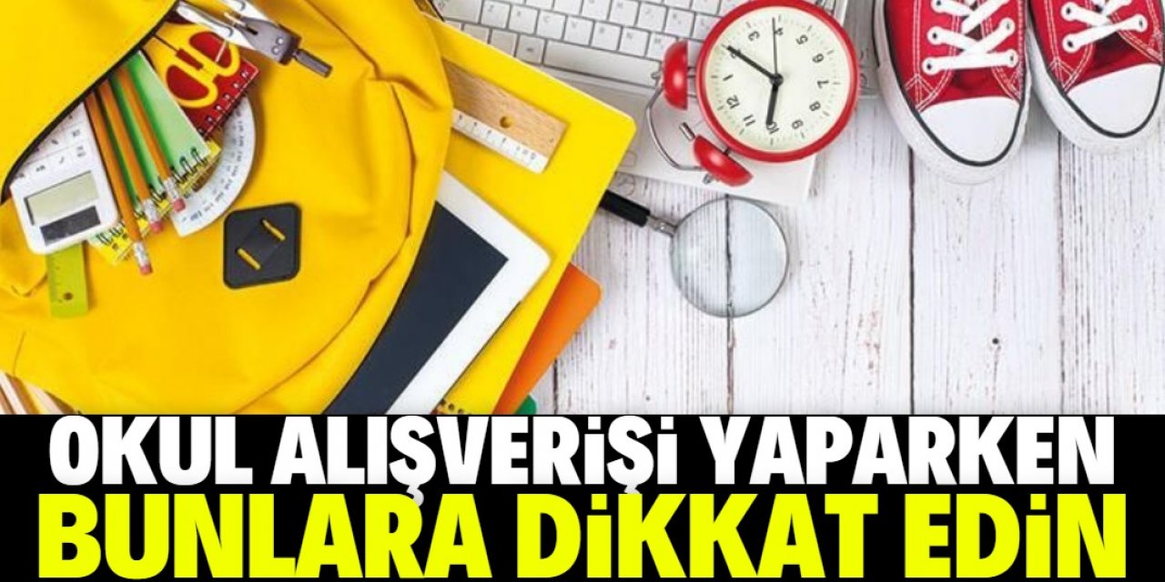 Okul alışverişi yaparken bu ürünlere dikkat edin