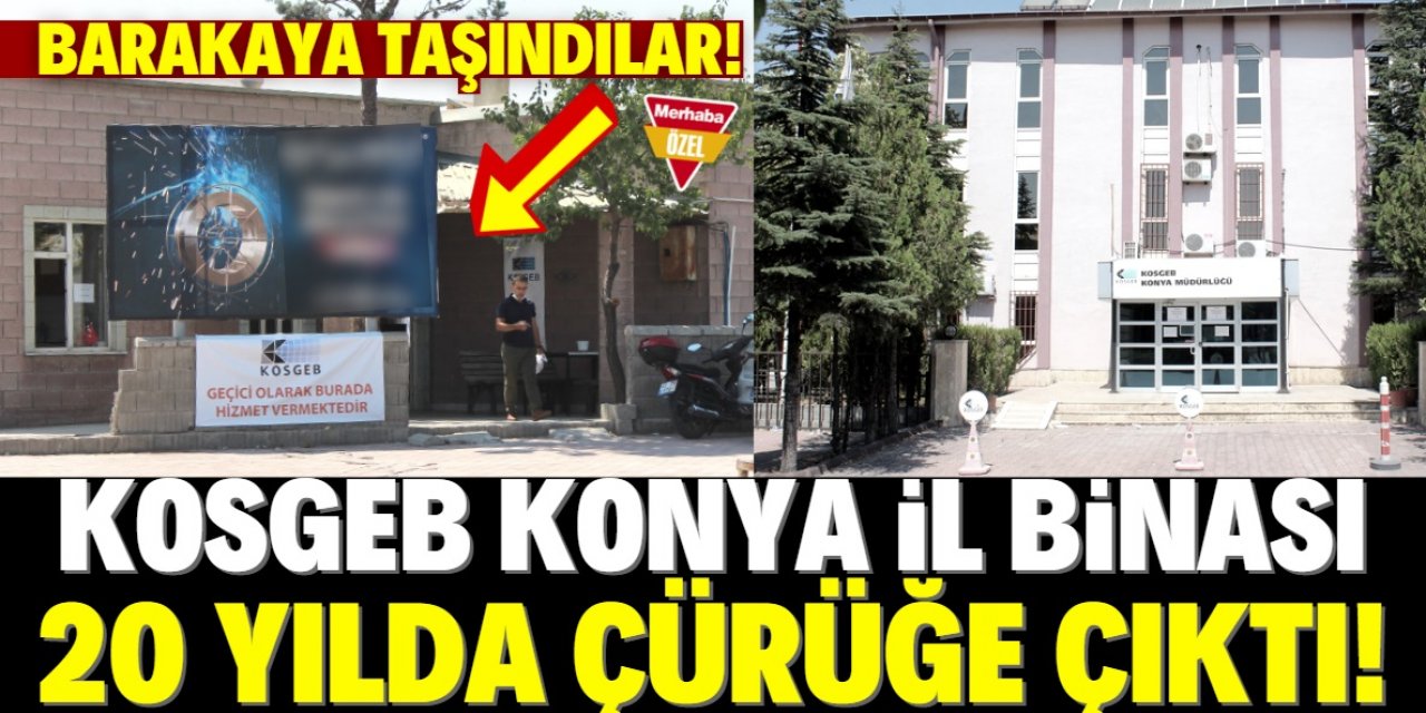 KOSGEB Konya İl Müdürlüğü barakada hizmet veriyor!