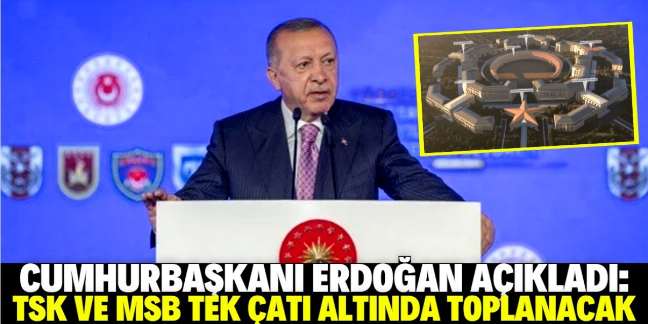 Erdoğan açıkladı: MSB ile TSK aynı çatı altında toplanacak